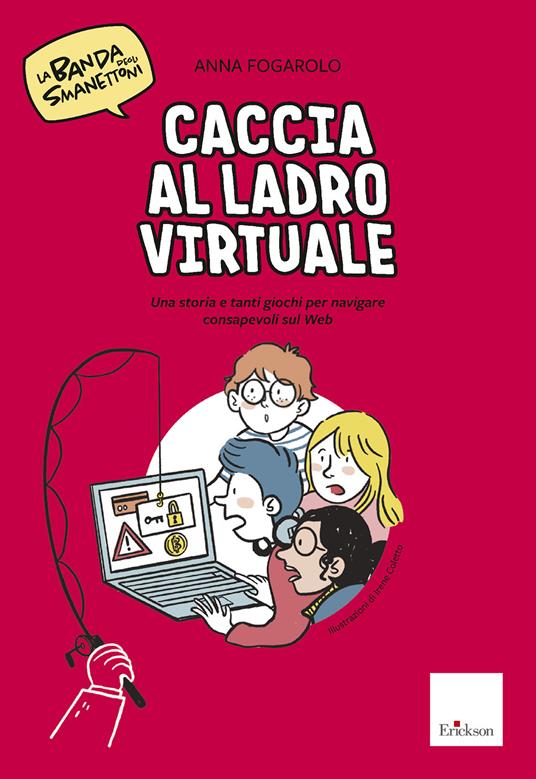 Caccia al ladro virtuale! La banda degli smanettoni - Anna Fogarolo - Erickson