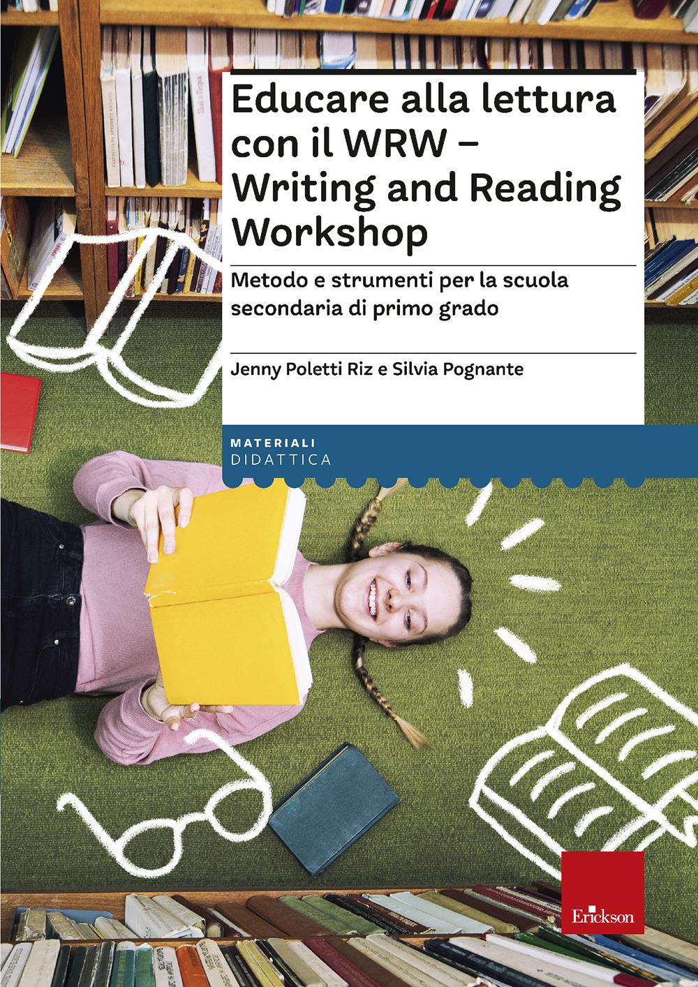 Educare alla lettura con il WRW, Writing and Reading Workshop - Jenny Poletti Riz, Silvia Pognante - Erickson