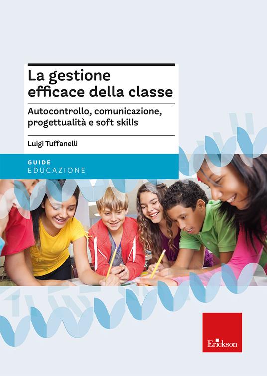 Copertina di La gestione efficace della classe di Luigi Tuffanelli - Erickson