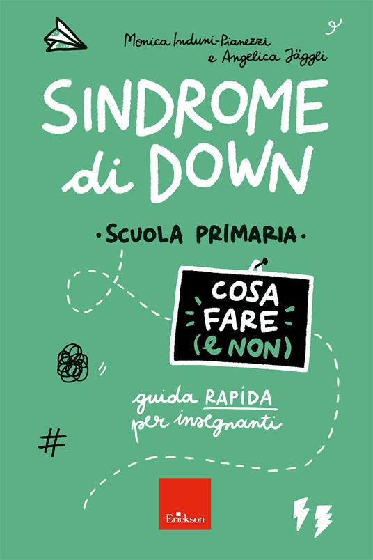 Copertina di Sindrome di Down - Cosa fare (e non) - Scuola primaria di Monica Induni Pianezzi e Angelica Jaeggli - Erickson