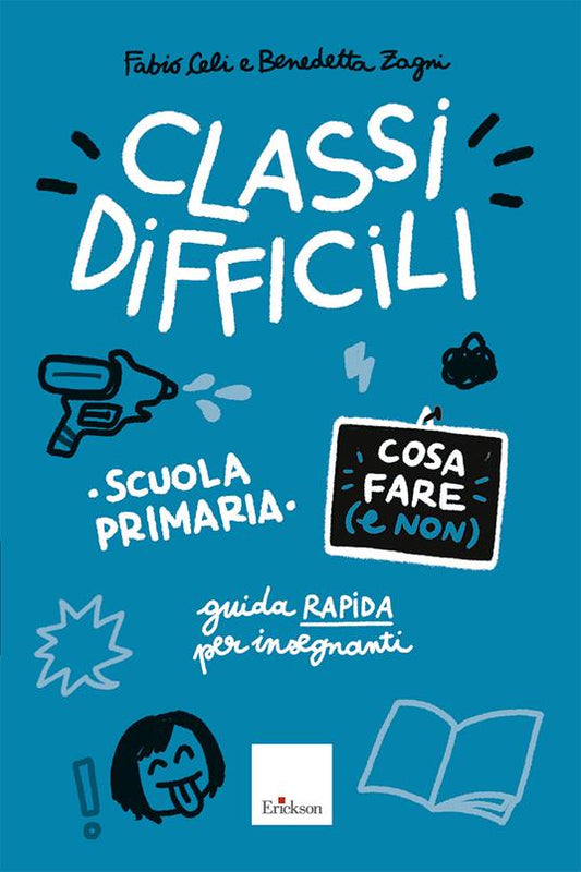 Classi difficili - Cosa fare (e non). Scuola primaria - Erickson