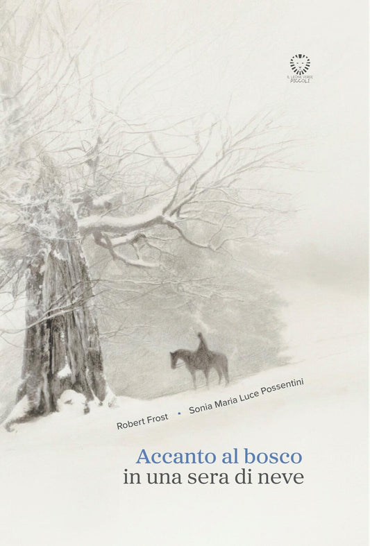Accanto al bosco in una sera di neve - Robert Frost, Sonia Maria Luce Possentini - Il Leone Verde