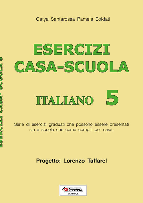 Esercizi casa-scuola italiano 5 - Catya Santarossa, Pamela Soldati - Tredieci