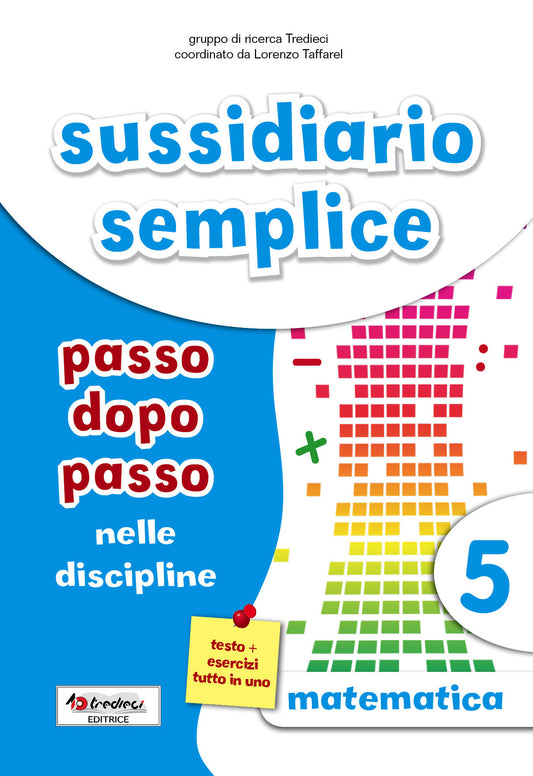 Sussidiario semplice: passo dopo passo nelle discipline 5 – Matematica, Tredieci