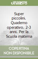 Copertina del quaderno operativo Super Piccolini 2-3 anni, Tre Sei Scuola