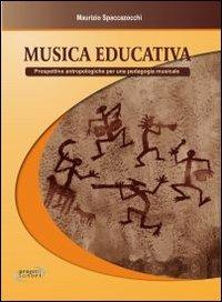 Copertina di Musica educativa. Prospettive antropologiche per una pedagogia musicale, di Maurizio Spaccazocchi - Progetti Sonori
