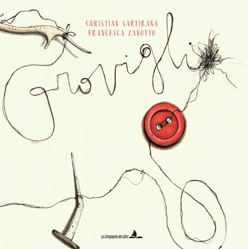 Groviglio - Christian Sartirana, Francesca Zanotto, La Compagnia del Libro