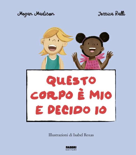 Questo corpo è mio e decido io - Megan Madison e Jessica Ralli - Fabbri, copertina