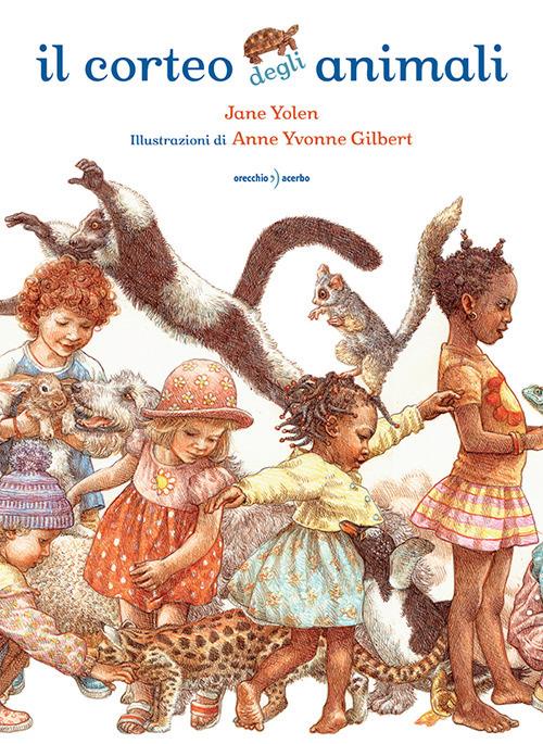 Il corteo degli animali - Jane Yolen, ill. Anne Yvonne Gilbert - Orecchio Acerbo