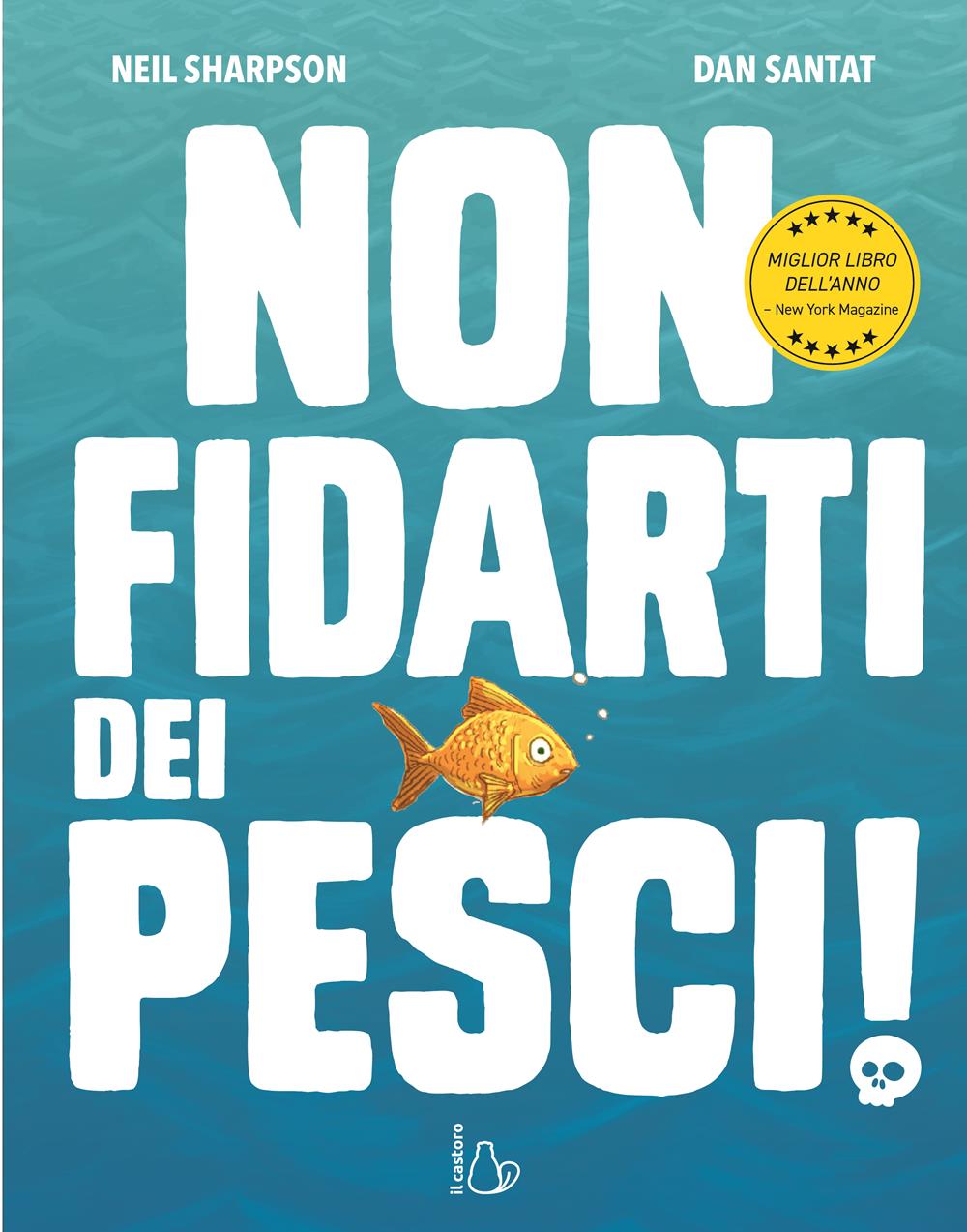 Non fidarti dei pesci! - Neil Sharpson, Dan Santat - Il Castoro