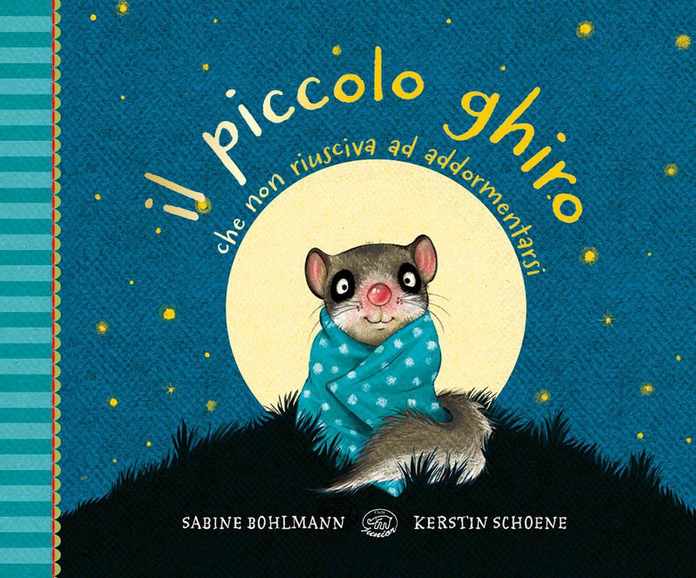 Il piccolo ghiro che non riusciva ad addormentarsi - Sabine Bohlmann, Kerstin Schoene - Clichy