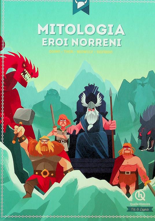 Eroi norreni. Odino, Thor, Beowulf, Sigfrido - Julie Gouazé, Quelle Histoire