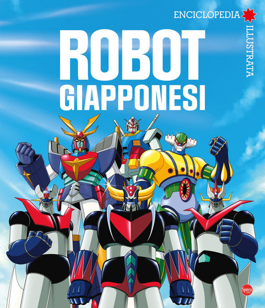 Robot giapponesi. Enciclopedia illustrata - Sprea Editori