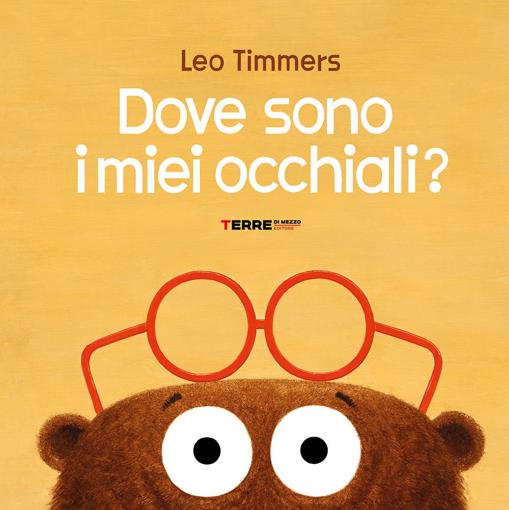 Dove sono i miei occhiali? - Leo Timmers - Terre Di Mezzo