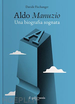 Copertina di Aldo Manuzio. Una biografia sognata di Davide Fischanger, Il Gatto Verde