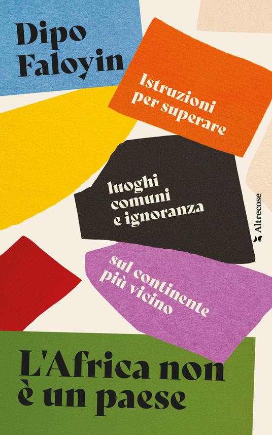 L'Africa non è un paese - Istruzioni per superare luoghi comuni e ignoranza sul continente più vicino