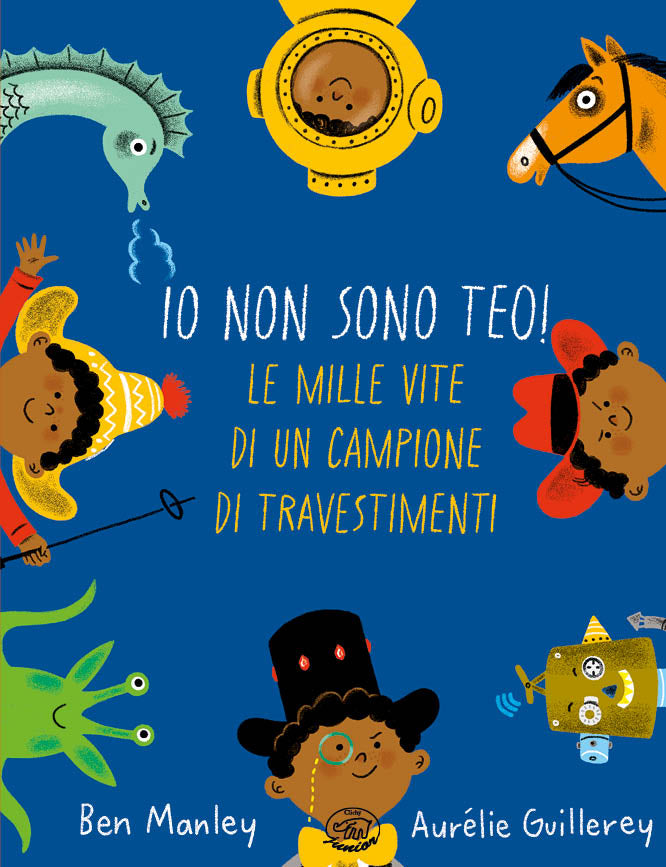 Copertina di Io non sono Teo! Le mille vite di un campione di travestimenti, di Ben Manley, Edizioni Clichy