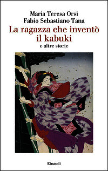 Copertina del libro La ragazza che inventò il kabuki e altre storie di Fabio Sebastiano Tana e Maria Teresa Orsi, Einaudi