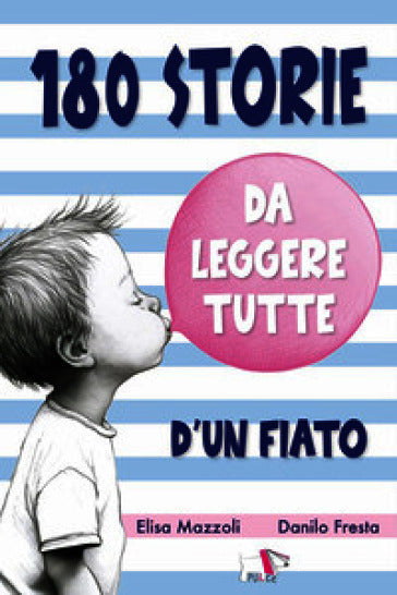 180 storie da leggere tutte d'un fiato - Elisa Mazzoli, ill. Danilo Fresta - Pulce Editore