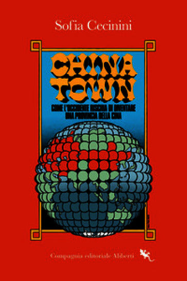 Copertina del libro China Town di Sofia Cecinini, Compagnia Editoriale Aliberti