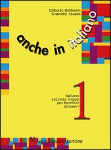 Copertina - Anche in italiano vol. 2 - Percorsi di apprendimento di italiano seconda lingua per bambini stranieri - Bettinelli, Favaro - Nicola Milano