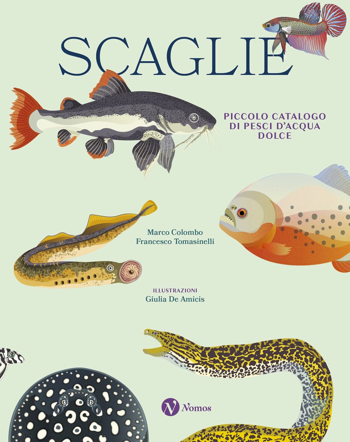 Scaglie. Piccolo catalogo di pesci d'acqua dolce - Marco Colombo, Francesco Tomasinelli, Giulia De Amicis - Nomos Edizioni