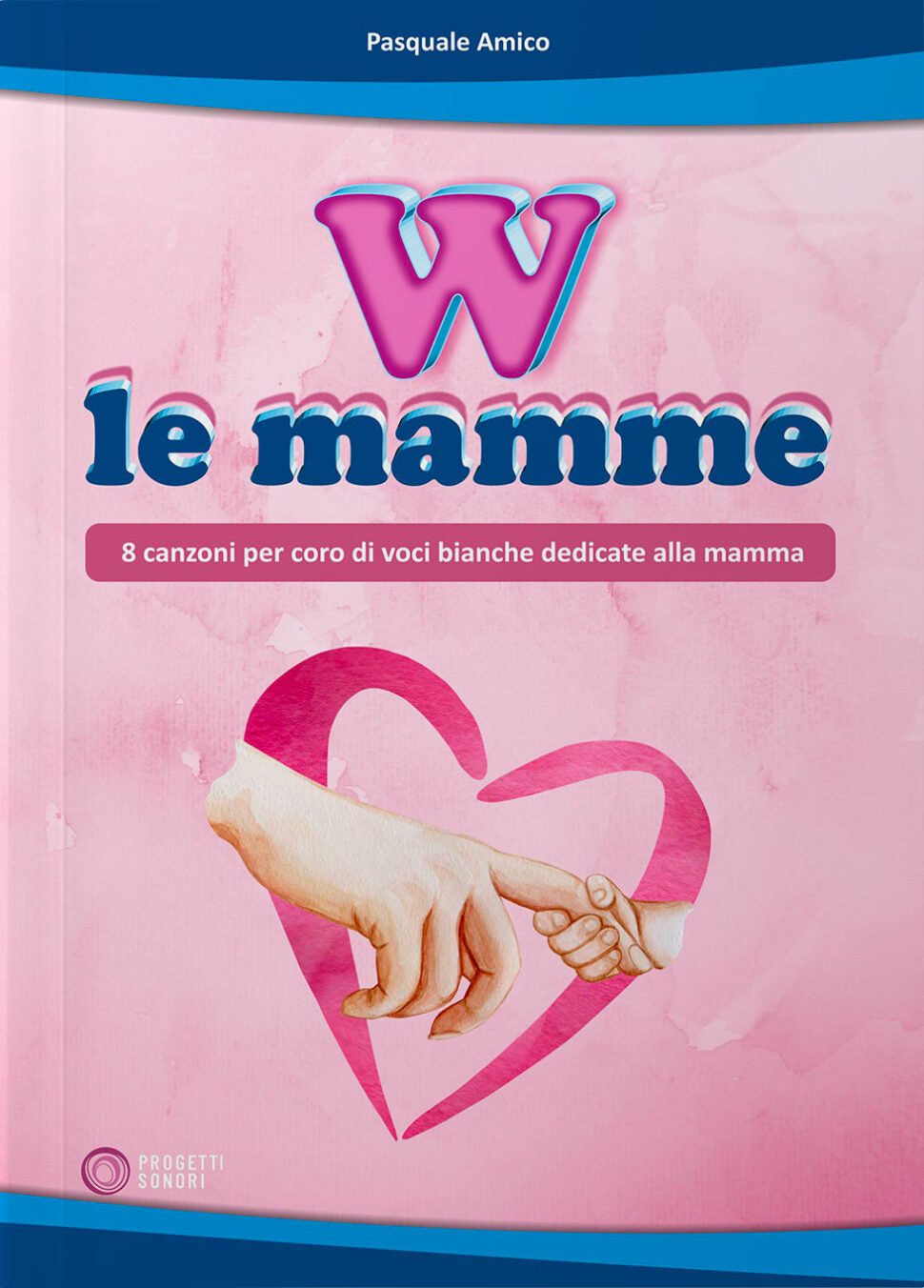 Copertina di W le mamme, di Pasquale Amico - Progetti Sonori