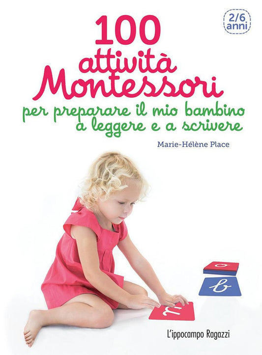 100 Attivita` Montessori Per Preparare Il Mio Bambino A Leggere E A Scrivere. 2-6 Anni 