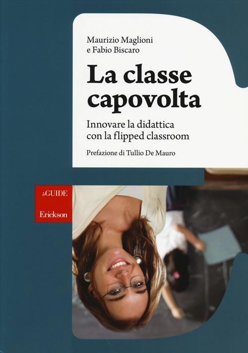 Classe Capovolta. Innovare La Didattica Con Il Flipped Classroom 