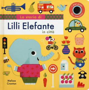 Storia Di Lilli Elefante In Citta`. Ediz. A Colori (La) 