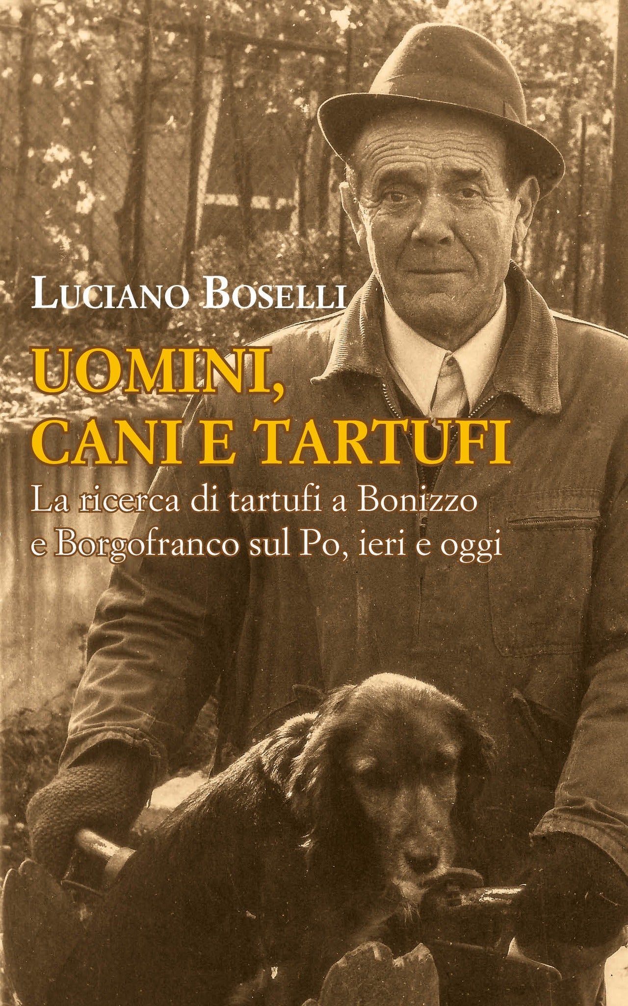 Uomini, cani e tartufi: La ricerca di tartufi a Bonizzo e Borgofranco sul Po, ieri e oggi - Centroscuola