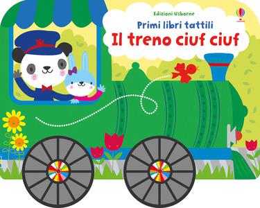 Treno Ciuf Ciuf. Primi Libri Tattili Su Ruote. Ediz. A Colori (Il) 