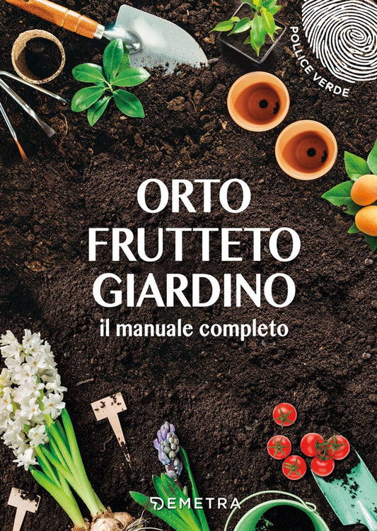 Orto, frutteto, giardino. Il manuale completo
