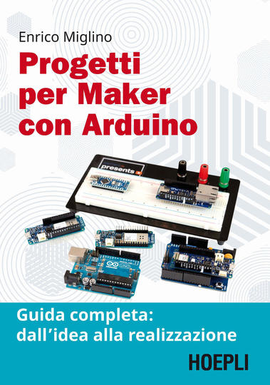 Progetti per maker con Arduino. Guida completa: dall'idea alla realizzazione. Con Contenuto digitale per accesso on line - Centroscuola