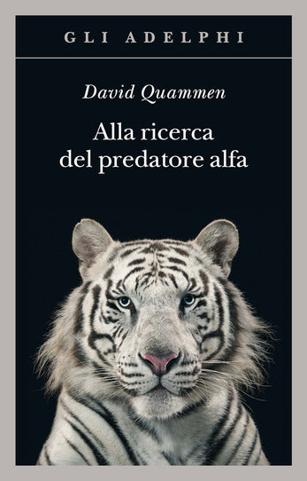 Alla ricerca del predatore alfa. Il mangiatore di uomini nelle giungle della storia e della mente - Centroscuola