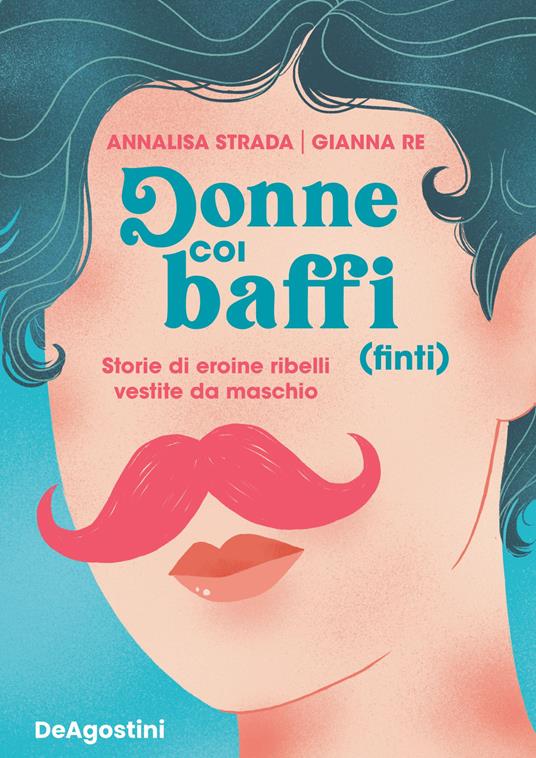 Donne coi baffi (finti) - Storie di eroine ribelli vestite da maschio - Centroscuola