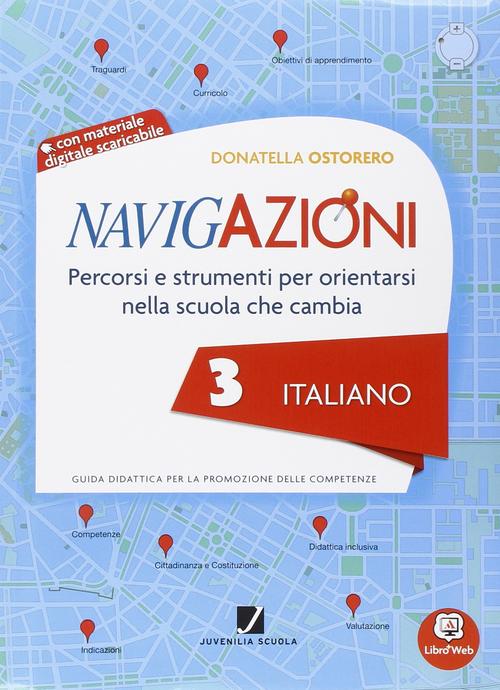 Navigazioni - Italiano 3 - Percorsi e strumenti per orientarsi nella scuola che cambia