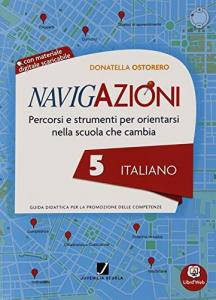 Navigazioni - Italiano 5 - Percorsi e strumenti per orientarsi nella scuola che cambia