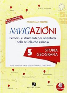 Navigazioni - Storia e geografia 5 - Percorsi e strumenti per orientarsi nella scuola che cambia