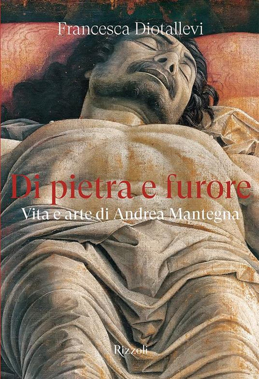 Di pietra e furore - Vita e arte di Andrea Mantegna