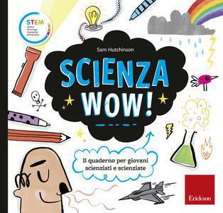 Scienza wow! il quaderno per giovani scienziati e scienziate - Centroscuola