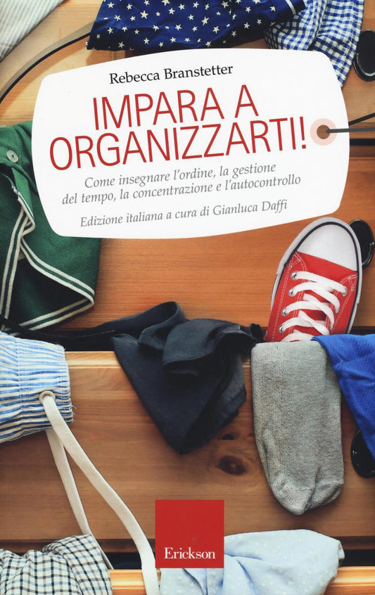 Impara A Organizzarti! Come Insegnare Ordine Gestione Del Tempo Concentrazione E L`Aut... 