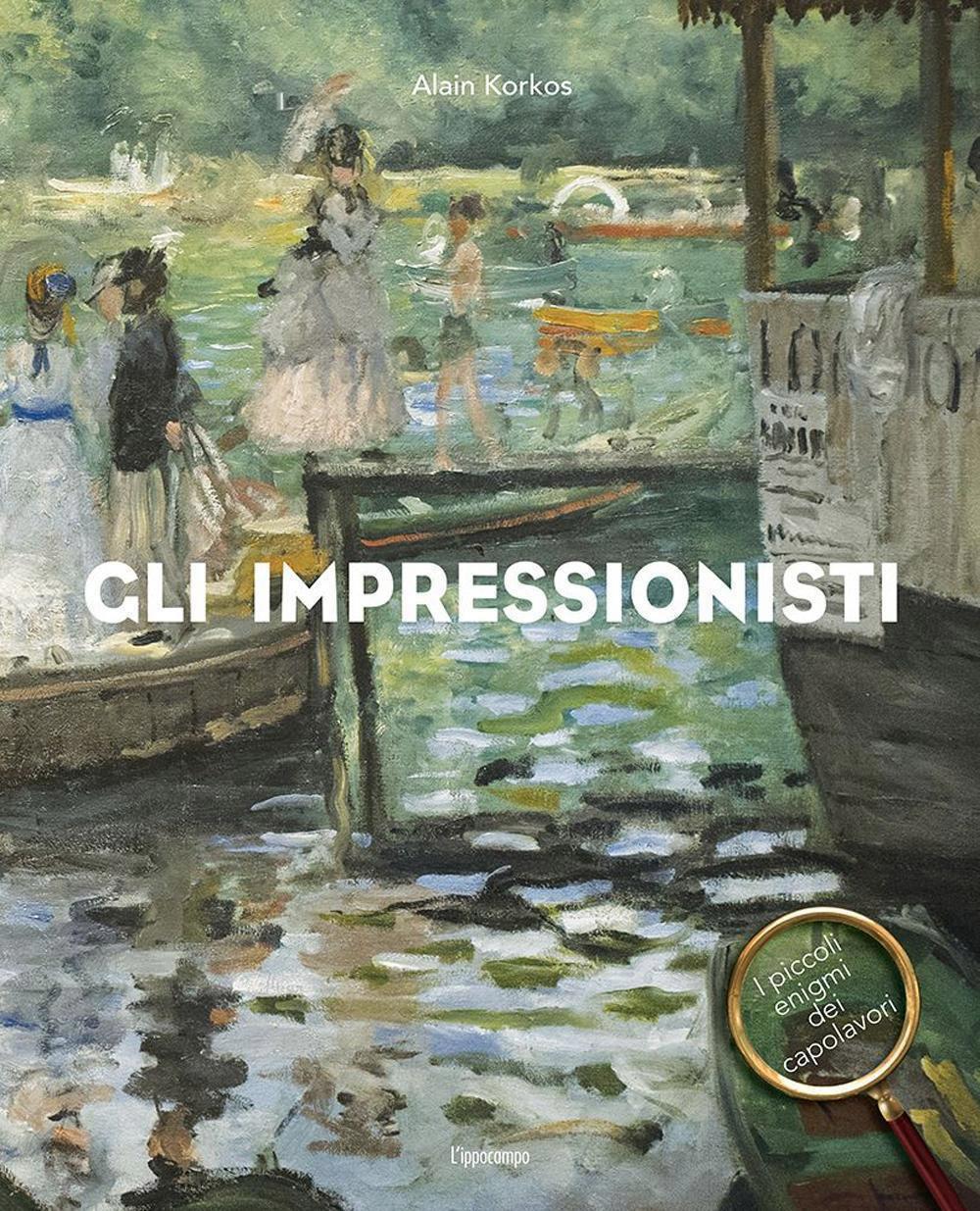 Impressionisti. I Piccoli Enigmi Dei Capolavori (Gli) 