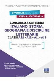 Concorso a cattedra. Italiano, storia, geografia e disc. letter. classi A22-A12-A11-A13