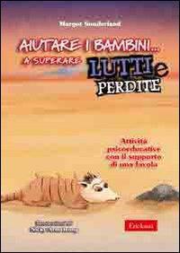 Aiutare I Bambini A Superare Lutti E Perdite 