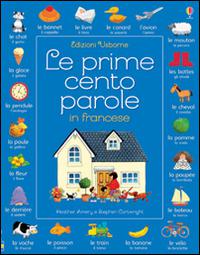 Prime Cento Parole In Francese. Ediz. Illustrata (Le) 
