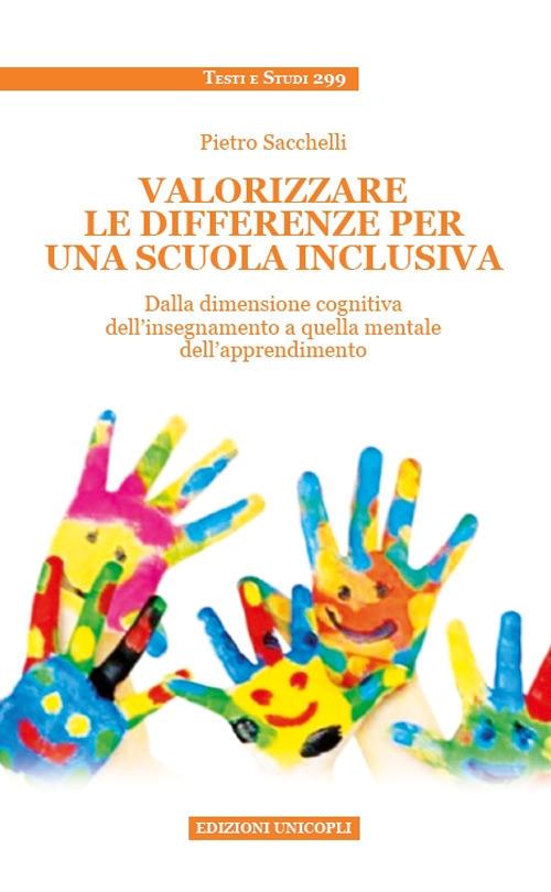 Valorizzare le differenze per una scuola inclusiva. Dalla dimensione cognitiva dell'insegnamento a quella mentale dell'apprendimento - Centroscuola